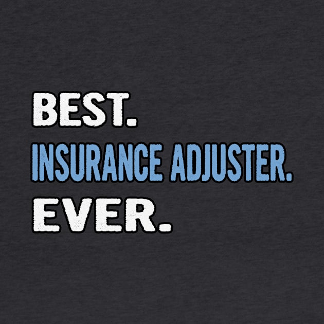 Best. Insurance Adjuster. Ever. - Birthday Gift Idea by divawaddle